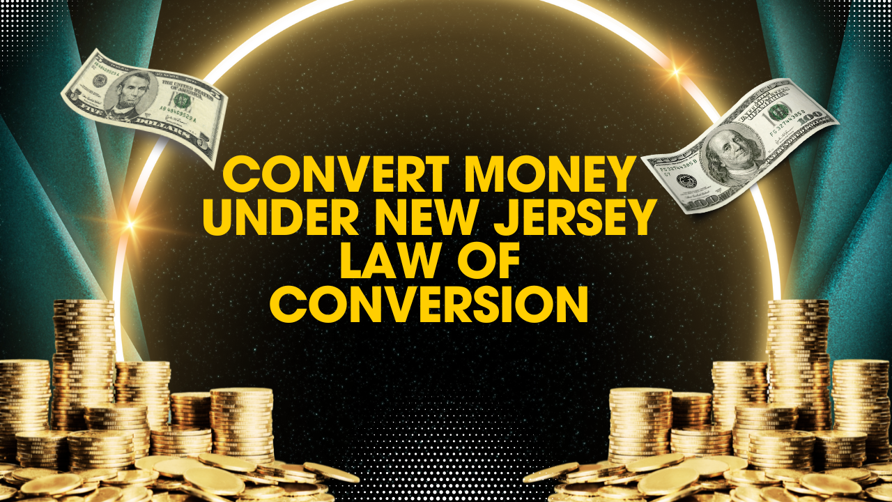 Convert Money Under New Jersey Law of Conversion