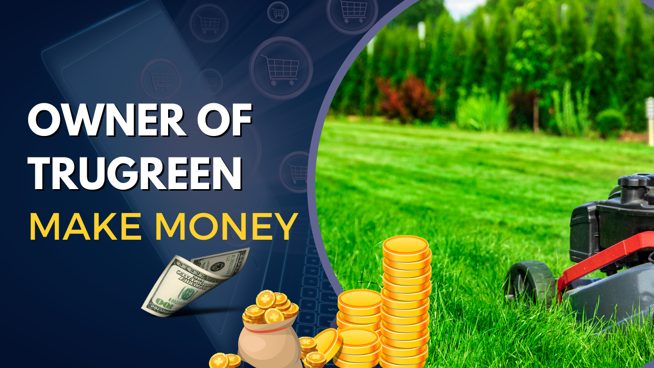 Owner of TruGreen Make Money