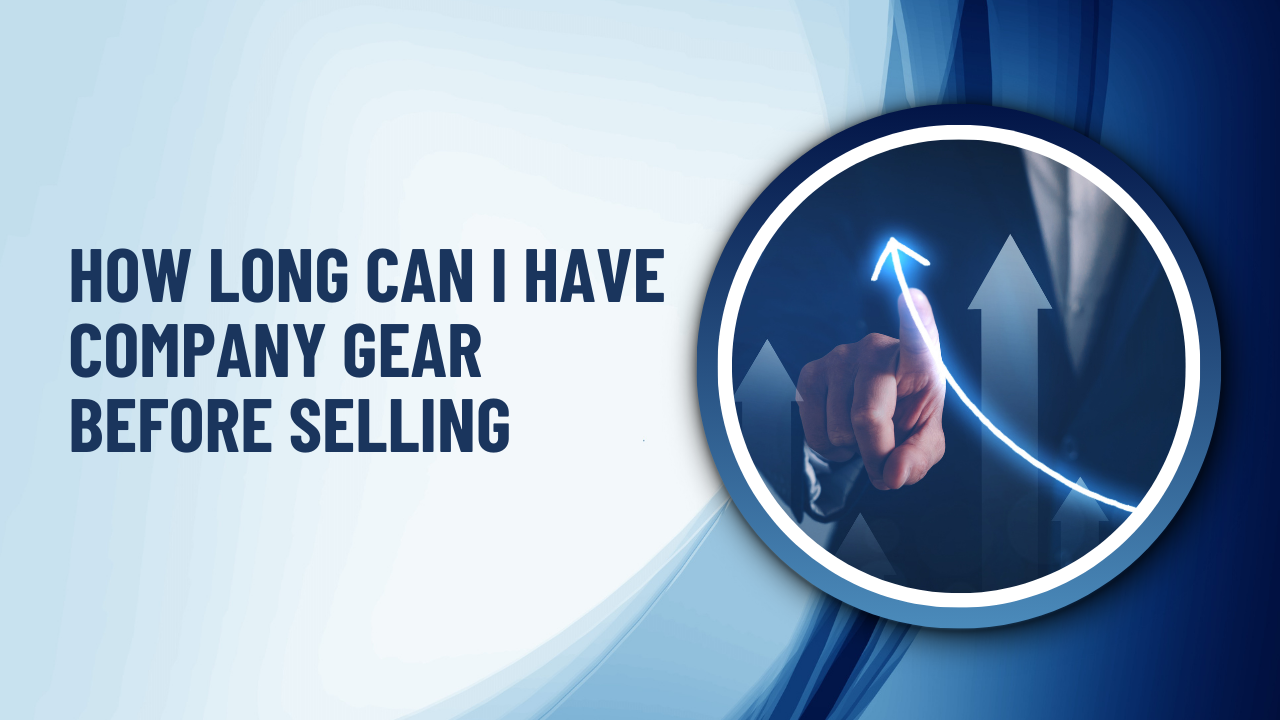 How Long Can I Have Company Gear Before Selling