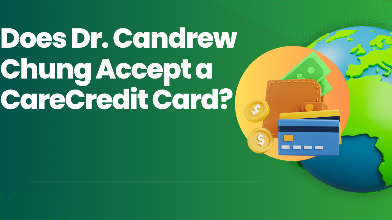 Does Dr. Candrew Chung Accept a CareCredit Card?