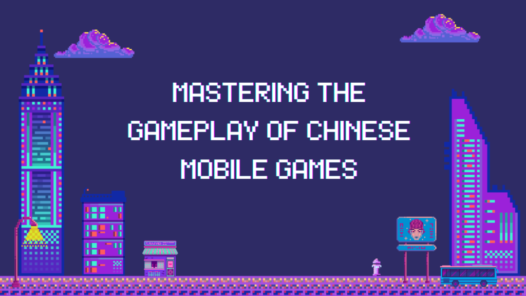 Mastering the Gameplay of Chinese Mobile Games