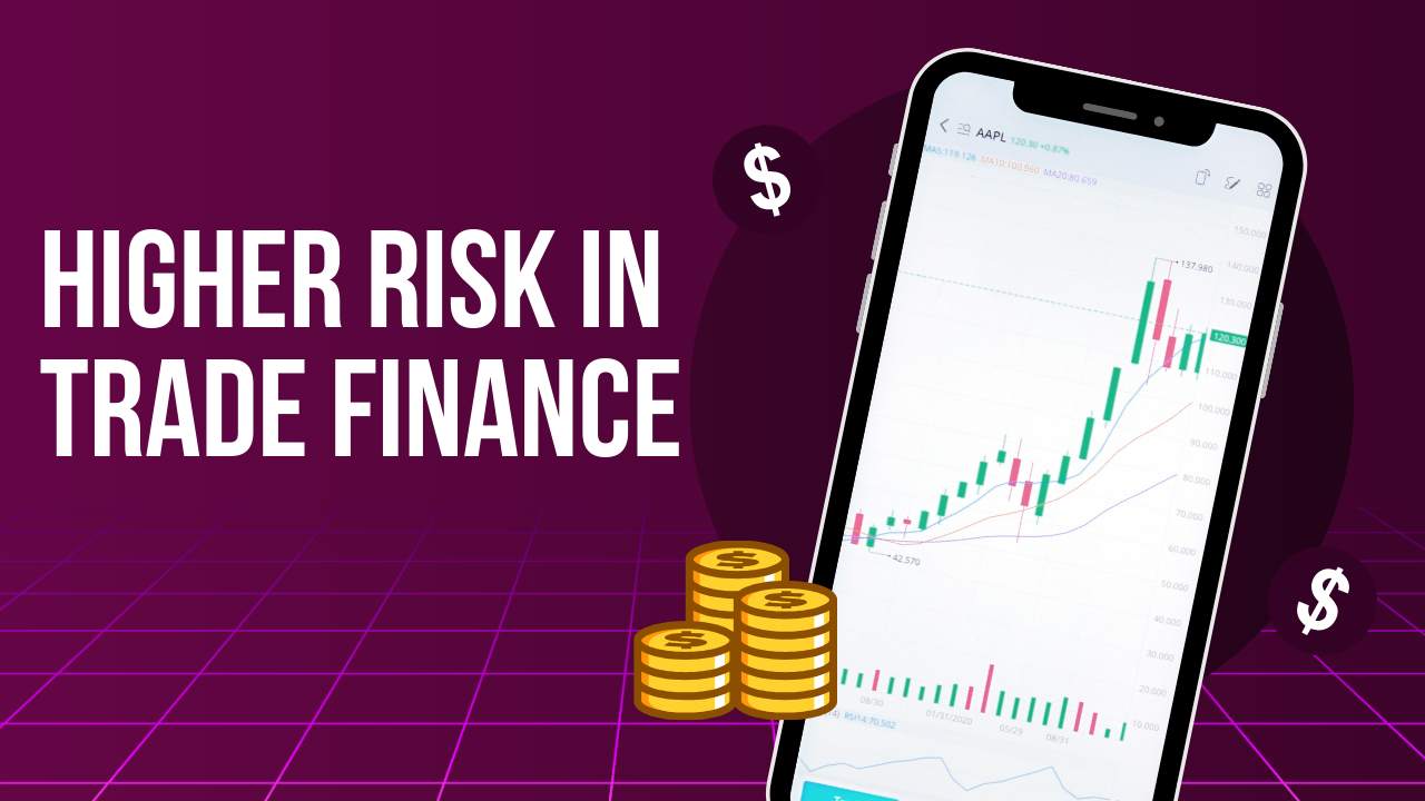 Higher Risk in Trade Finance