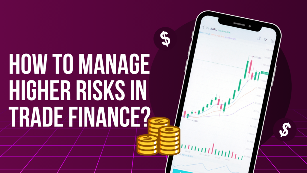 How to Manage Higher Risks in Trade Finance?