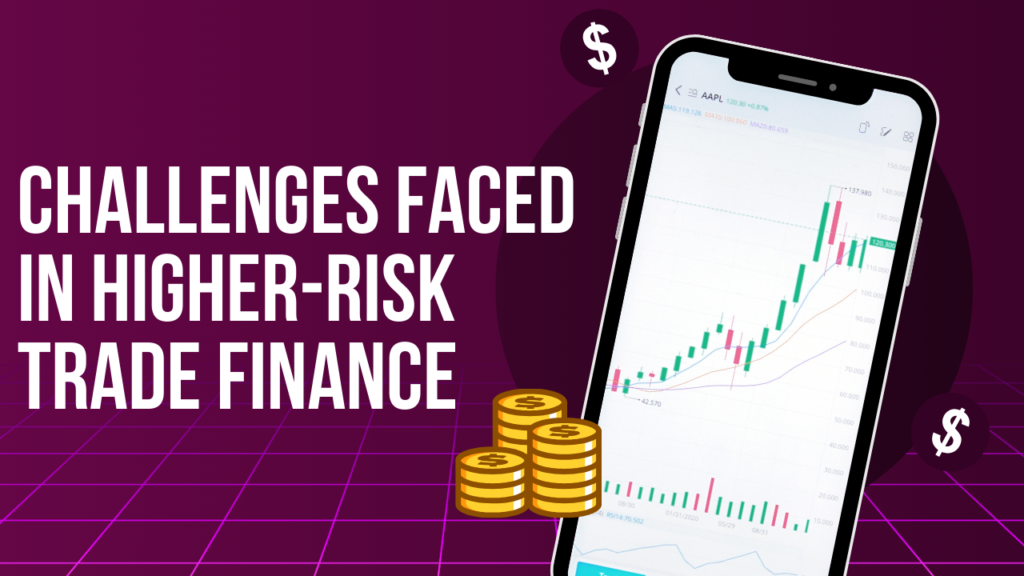 Challenges Faced in Higher-Risk Trade Finance