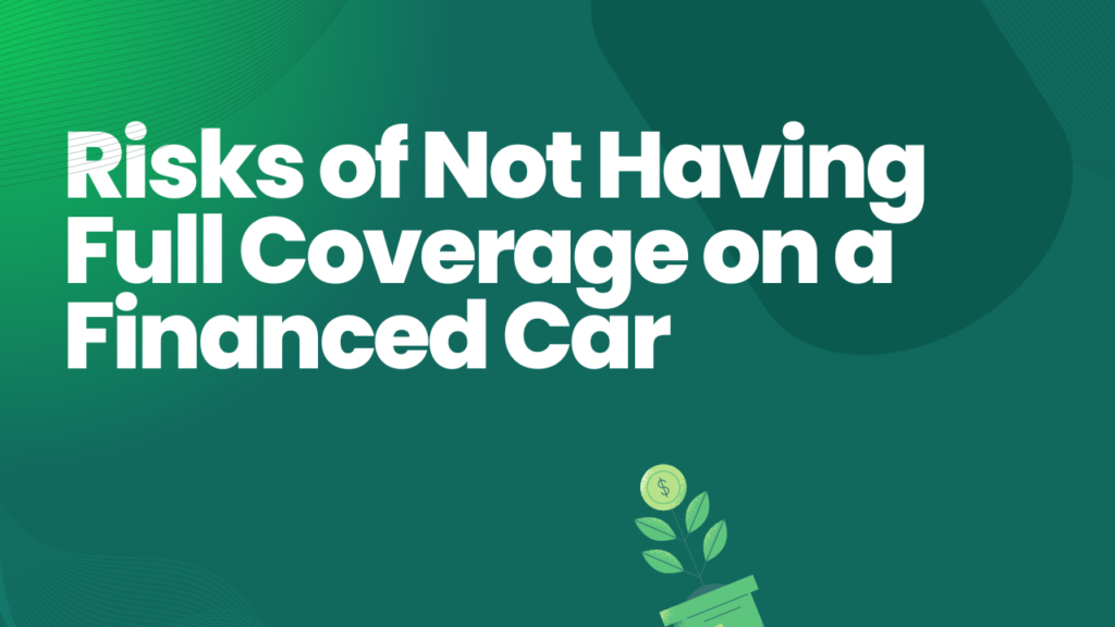 The Risks of Not Having Full Coverage on a Financed Car