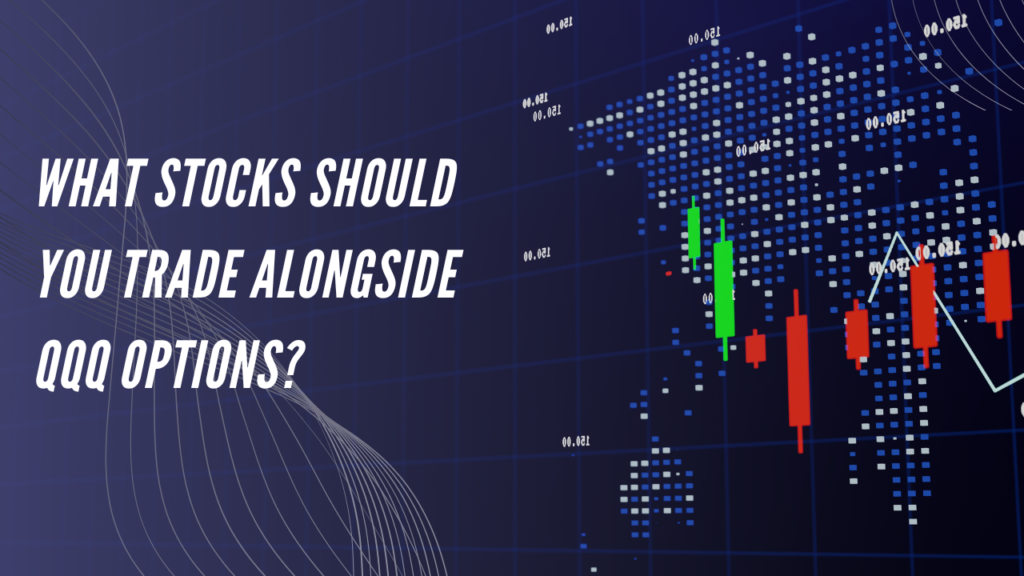 What Stocks Should You Trade Alongside QQQ Options?