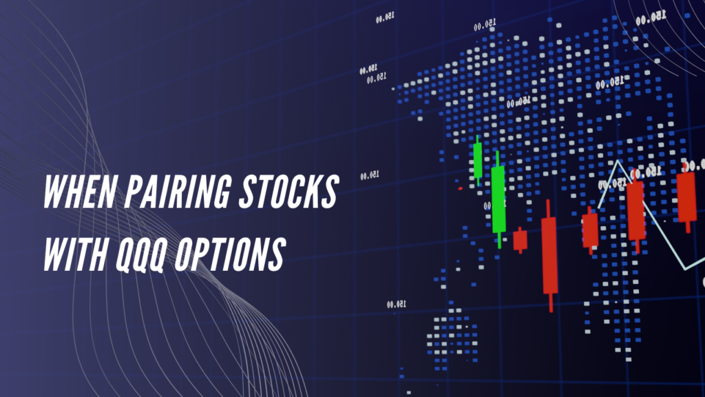 When Pairing Stocks with QQQ Options