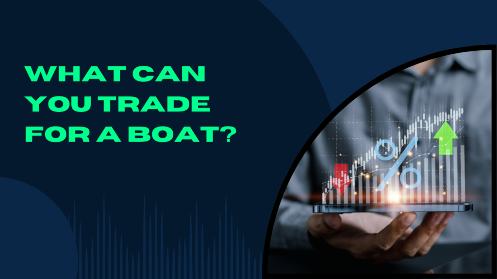 What Can You Trade for a Boat?