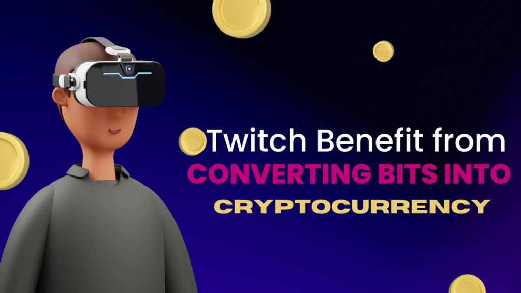 Twitch Benefit from Converting Bits into Cryptocurrency