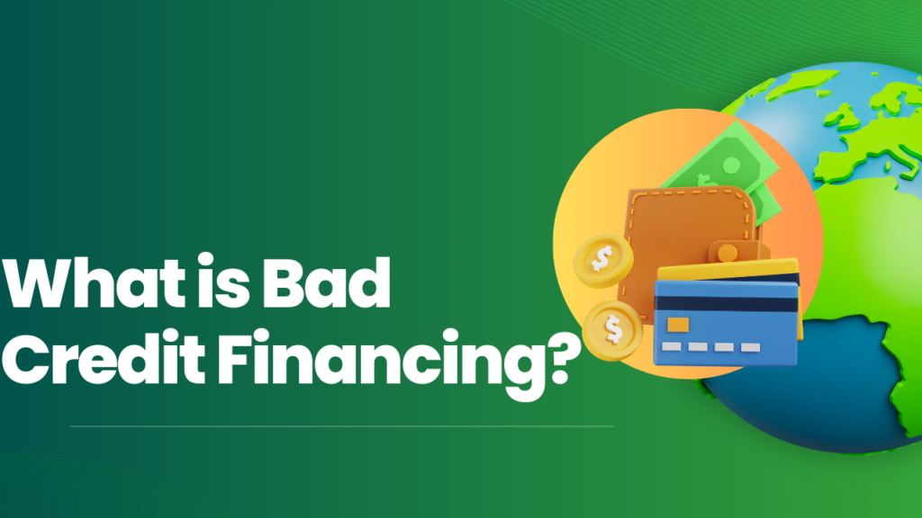 What is Bad Credit Financing?